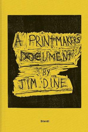 Jim Dine: A Printmaker's Document by Jim Dine