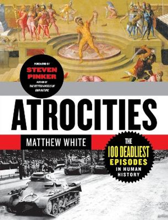 Atrocities: The 100 Deadliest Episodes in Human History by Matthew White 9780393345230