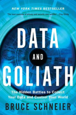 Data and Goliath: The Hidden Battles to Collect Your Data and Control Your World by Bruce Schneier 9780393352177