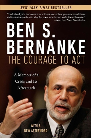 The Courage to Act: A Memoir of a Crisis and Its Aftermath by Ben S. Bernanke 9780393353990