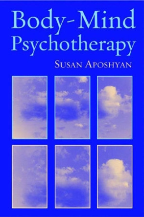 Body-Mind Psychotherapy: Principles, Techniques, and Practical Applications by Susan Aposhyan 9780393704419