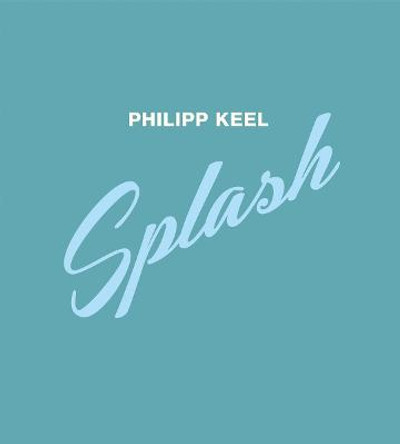 Philipp Keel: Splash by Philipp Keel