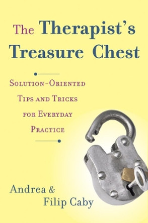 The Therapist's Treasure Chest: Solution-Oriented Tips and Tricks for Everyday Practice by Andrea Caby 9780393708622