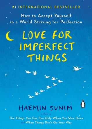 Love for Imperfect Things: How to Accept Yourself in a World Striving for Perfection by Haemin Sunim 9780143132295