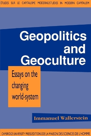 Geopolitics and Geoculture: Essays on the Changing World-System by Immanuel Wallerstein 9780521406048