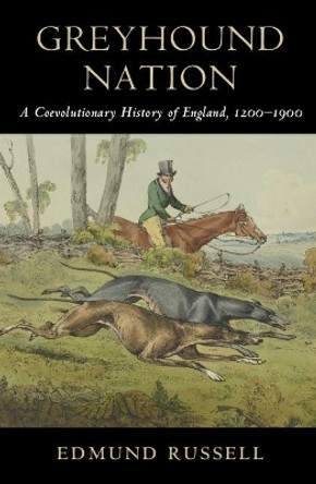 Greyhound Nation: A Coevolutionary History of England, 1200-1900 by Edmund Russell 9780521745055