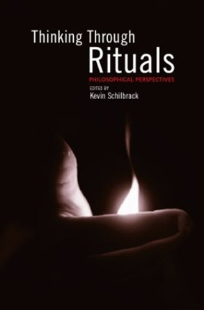 Thinking Through Rituals: Philosophical Perspectives by Kevin Schilbrack 9780415290593
