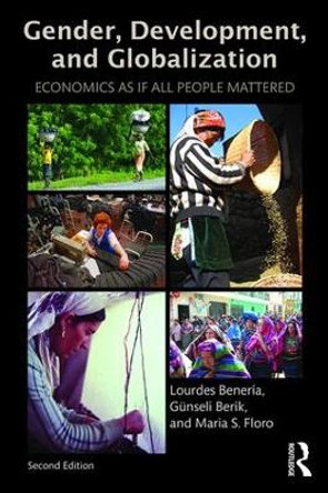 Gender, Development and Globalization: Economics as if All People Mattered by Lourdes Beneria 9780415537490