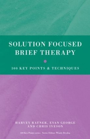 Solution Focused Brief Therapy: 100 Key Points and Techniques by Harvey Ratner 9780415606134