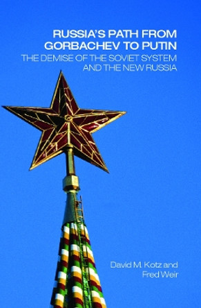 Russia's Path from Gorbachev to Putin: The Demise of the Soviet System and the New Russia by David M. Kotz 9780415701471