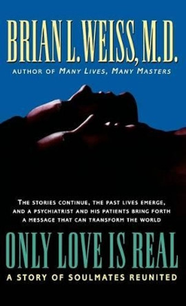 Only Love Is Real: A Story of Soulmates Reunited by Brian L Weiss 9780446519458