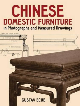 Chinese Domestic Furniture in Photographs and Measured Drawings by Gustav Ecke 9780486251714