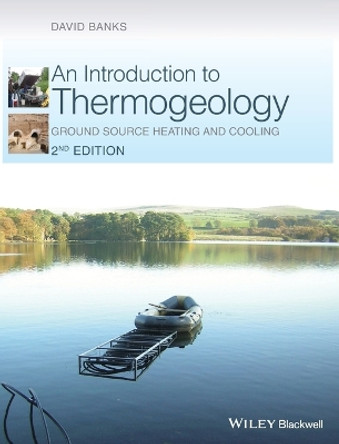 An Introduction to Thermogeology: Ground Source Heating and Cooling by David Banks 9780470670347