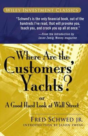 Where Are the Customers' Yachts?: or A Good Hard Look at Wall Street by Fred Schwed 9780471770893