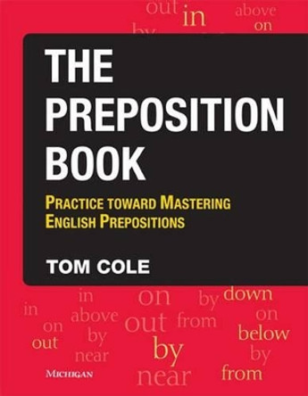 The Preposition Book with Preposition Pinball: Practice Toward Mastering English Prepositions by Tom Cole 9780472031665