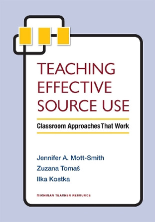 Teaching Effective Source Use: Classroom Approaches That Work by Zuzana Tomas 9780472036899