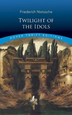 Twilight of the Idols by Friedrich Nietzsche 9780486831671