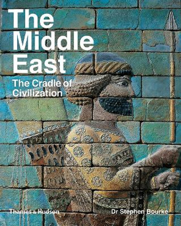 The Middle East: The Cradle of Civilization by Stephen Bourke 9780500294451