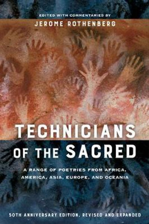 Technicians of the Sacred, Third Edition: A Range of Poetries from Africa, America, Asia, Europe, and Oceania by Jerome Rothenberg 9780520290723