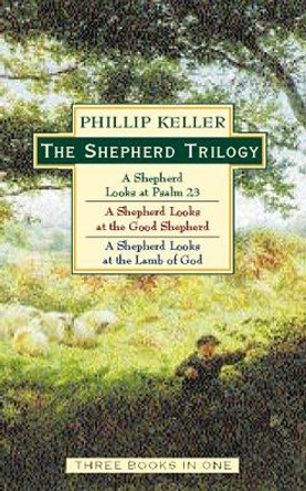 The Shepherd Trilogy: A Shepherd Looks at the 23rd Psalm, A Shepherd Looks at the Good Shepherd, A Shepherd Looks at the Lamb of God by W. Phillip Keller 9780551030701