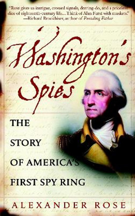 Washington's Spies: The Story of America's First Spy Ring by Alexander Rose 9780553383294