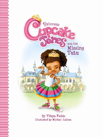 Princess Cupcake Jones and the Missing Tutu by Ylleya Fields 9780578113036