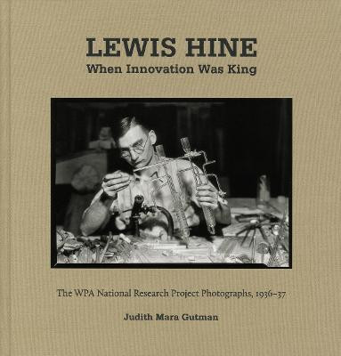 Lewis Hine: When Innovation Was King Judith Mara Gutman 9783958291898