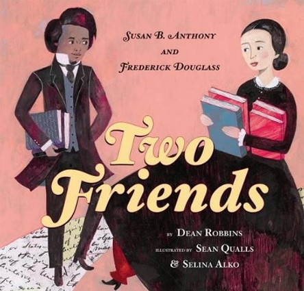 Two Friends: Susan B. Anthony and Frederick Douglass: Susan B. Anthony and Frederick Douglass by Sean Qualls 9780545399968