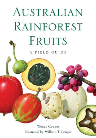 Australian Rainforest Fruits: A Field Guide by Wendy Cooper 9780643107847