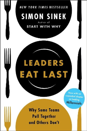 Leaders Eat Last: Why Some Teams Pull Together and Others Don't by Simon Sinek 9780670923175
