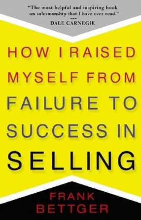 How I Raised Myself From Failure to Success in Selling by Frank Bettger 9780671794378