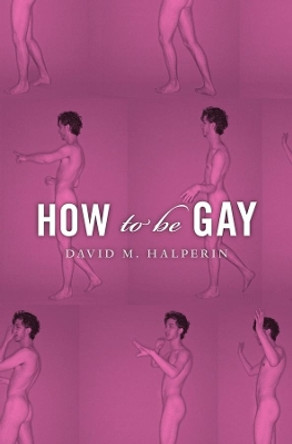 How To Be Gay by David M. Halperin 9780674283992