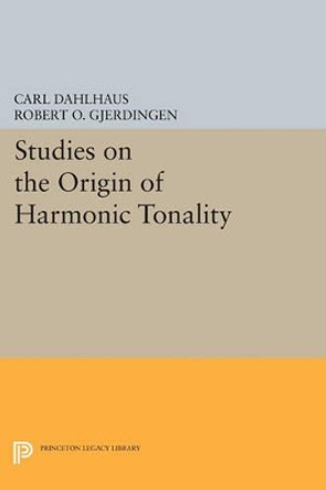 Studies on the Origin of Harmonic Tonality by Carl Dahlhaus 9780691608624