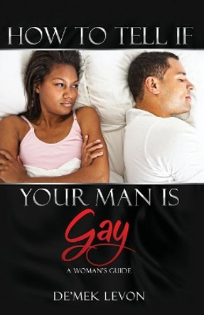 How To Tell If Your Man Is Gay: A Woman's Guide by Barbara Joe 9780692157329