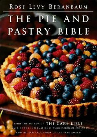 The Pie and Pastry Bible by Rose Levy Beranbaum 9780684813486