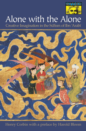 Alone with the Alone: Creative Imagination in the Sufism of Ibn 'Arabi by Henry Corbin 9780691058344