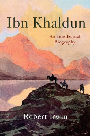 Ibn Khaldun: An Intellectual Biography by Robert Irwin 9780691174662