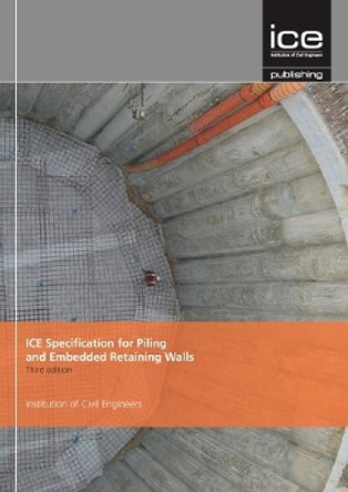 ICE Specification for Piling and Embedded Retaining Walls, Third edition by Institution of Civil Engineers 9780727761576