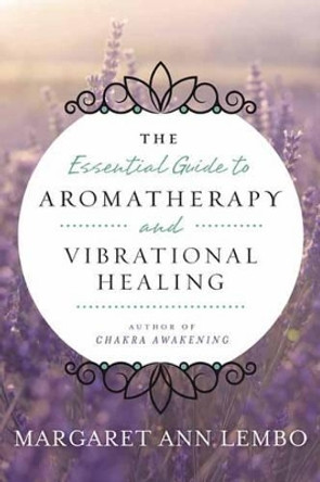 Essential Guide to Aromatherapy and Vibrational Healing by Margaret Ann Lembo 9780738743394