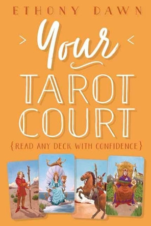 Your Tarot Court: Read Any Deck With Confidence by Ethony Dawn 9780738758657
