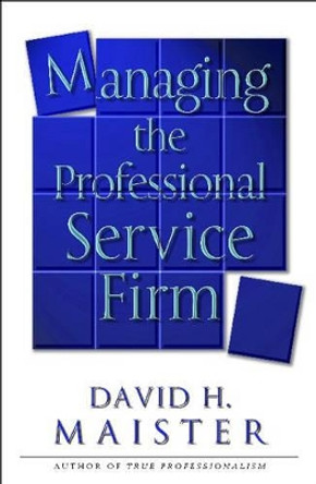 Managing The Professional Service Firm by David H. Maister 9780743231565