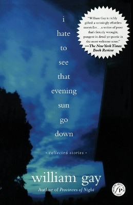 I Hate to See That Evening Sun Go Down: Collected Stories by William Gay 9780743242929