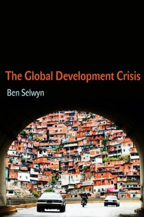 The Global Development Crisis by Benjamin Selwyn 9780745660158