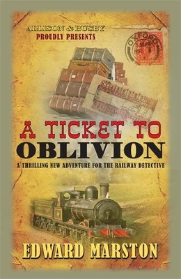 A Ticket to Oblivion: A puzzling mystery for the Railway Detective Edward Marston 9780749018566