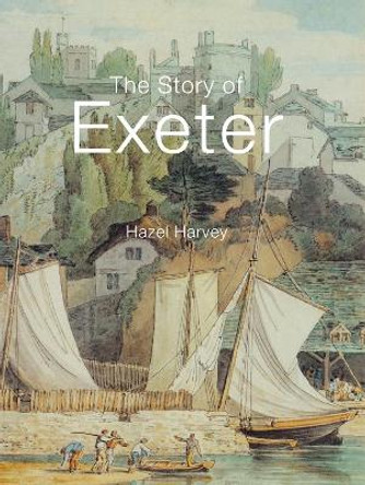 The Story of Exeter by Hazel Harvey 9780750966184