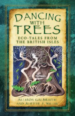 Dancing with Trees: Eco-Tales from the British Isles by Allison Galbraith 9780750978873