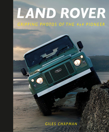 Land Rover: Gripping Photos of the 4x4 Pioneer by Giles Chapman 9780750993197