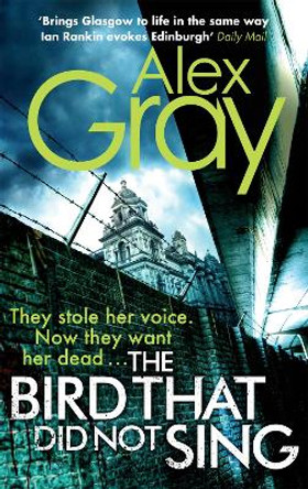 The Bird That Did Not Sing: Book 11 in the million-copy bestselling detective series by Alex Gray 9780751548273