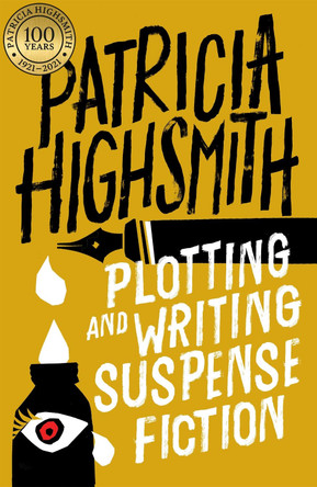 Plotting and Writing Suspense Fiction by Patricia Highsmith 9780751565973