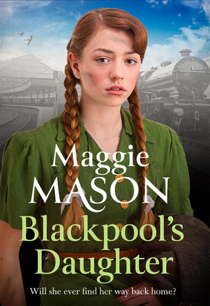 Blackpool's Daughter: Heartwarming and hopeful, by bestselling author Mary Wood writing as Maggie Mason by Maggie Mason 9780751573190